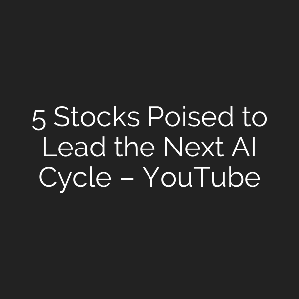 5 Stocks Poised to Lead the Next AI Cycle – YouTube