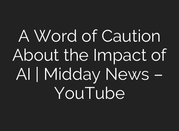 A Word of Caution About the Impact of AI | Midday News – YouTube