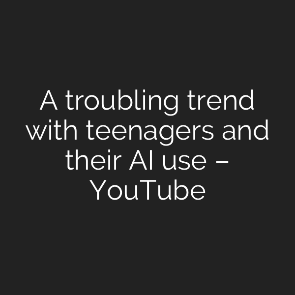 A troubling trend with teenagers and their AI use – YouTube