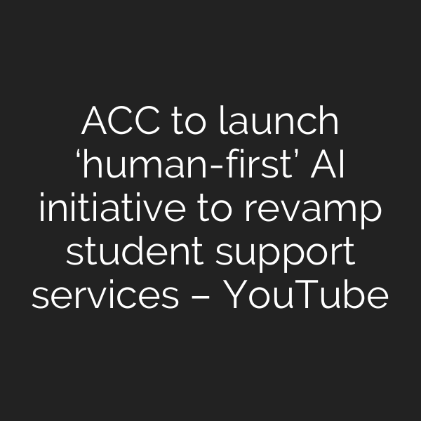 ACC to launch ‘human-first’ AI initiative to revamp student support services – YouTube