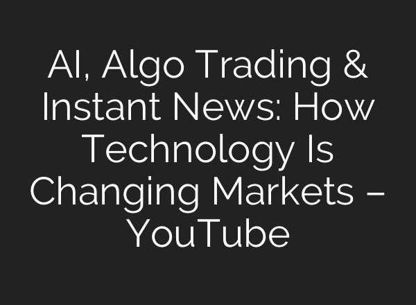 AI, Algo Trading & Instant News: How Technology Is Changing Markets – YouTube