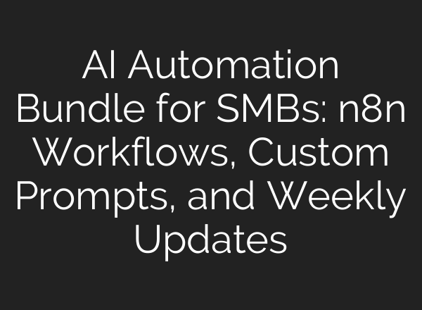 AI Automation Bundle for SMBs: n8n Workflows, Custom Prompts, and Weekly Updates