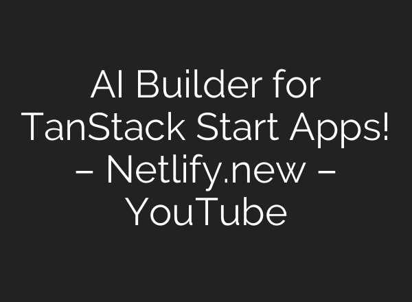 AI Builder for TanStack Start Apps! – Netlify.new – YouTube