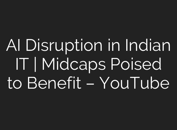 AI Disruption in Indian IT | Midcaps Poised to Benefit – YouTube