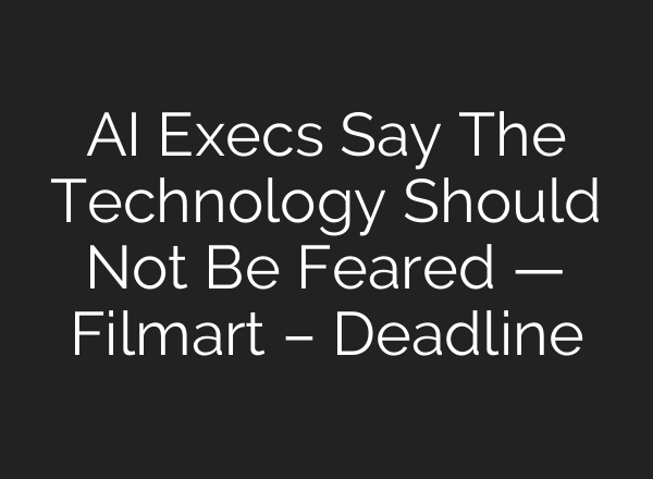 AI Execs Say The Technology Should Not Be Feared — Filmart – Deadline