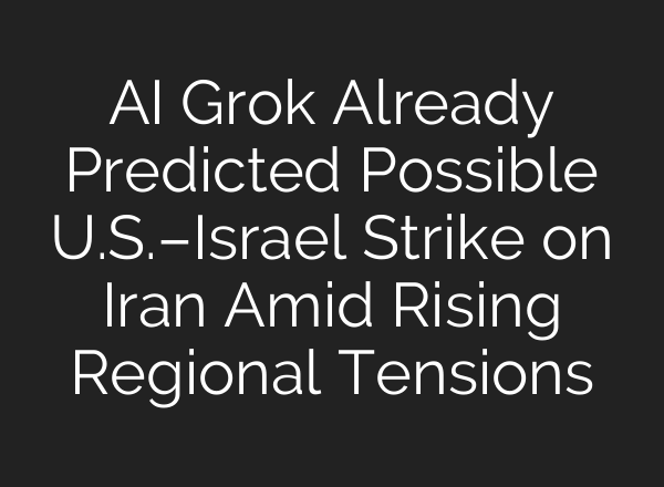 AI Grok Already Predicted Possible U.S.–Israel Strike on Iran Amid Rising Regional Tensions