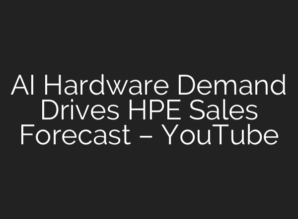 AI Hardware Demand Drives HPE Sales Forecast – YouTube
