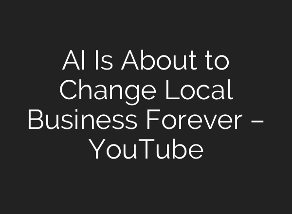 AI Is About to Change Local Business Forever – YouTube