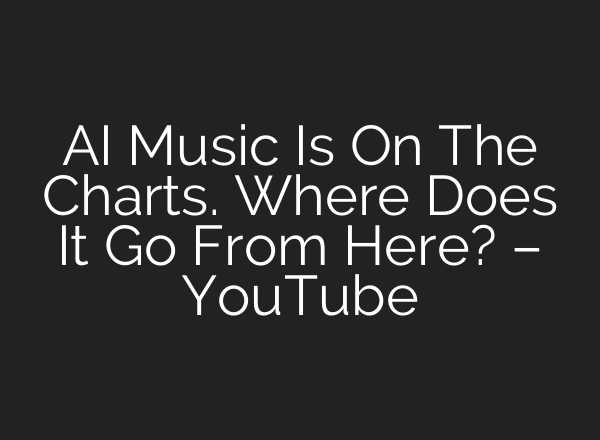 AI Music Is On The Charts. Where Does It Go From Here? – YouTube