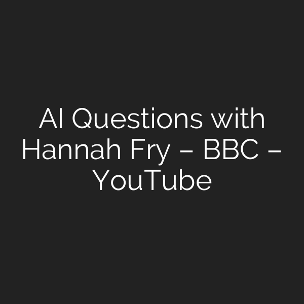 AI Questions with Hannah Fry – BBC – YouTube