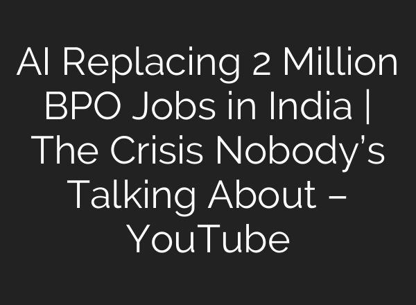 AI Replacing 2 Million BPO Jobs in India | The Crisis Nobody’s Talking About – YouTube