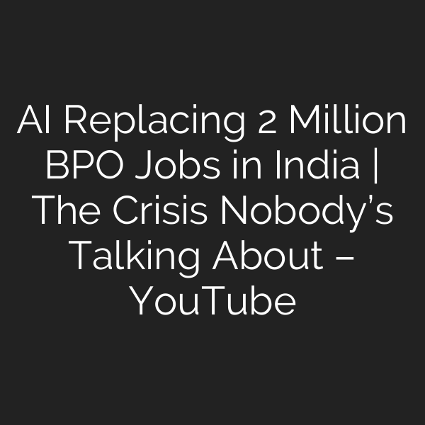AI Replacing 2 Million BPO Jobs in India | The Crisis Nobody’s Talking About – YouTube