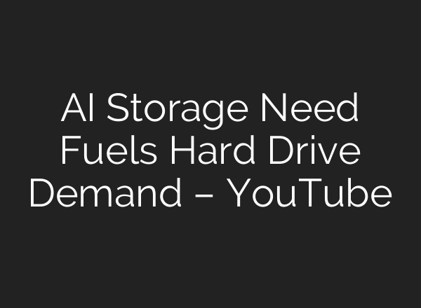 AI Storage Need Fuels Hard Drive Demand – YouTube