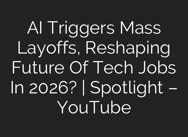 AI Triggers Mass Layoffs, Reshaping Future Of Tech Jobs In 2026? | Spotlight – YouTube