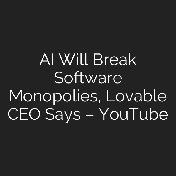 AI Will Break Software Monopolies, Lovable CEO Says – YouTube