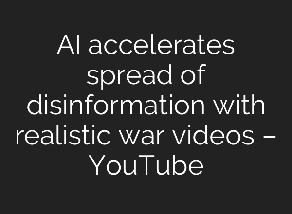 AI accelerates spread of disinformation with realistic war videos – YouTube
