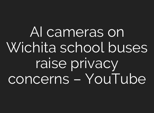 AI cameras on Wichita school buses raise privacy concerns – YouTube