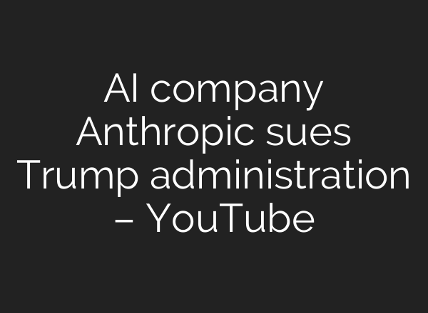 AI company Anthropic sues Trump administration – YouTube