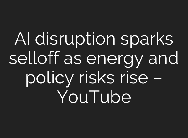 AI disruption sparks selloff as energy and policy risks rise – YouTube
