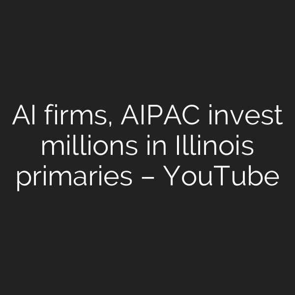 AI firms, AIPAC invest millions in Illinois primaries – YouTube