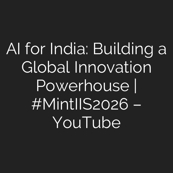 AI for India: Building a Global Innovation Powerhouse | #MintIIS2026 – YouTube
