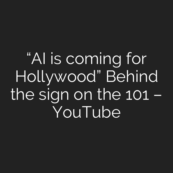 “AI is coming for Hollywood” Behind the sign on the 101 – YouTube