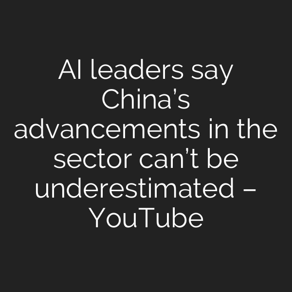 AI leaders say China’s advancements in the sector can’t be underestimated – YouTube