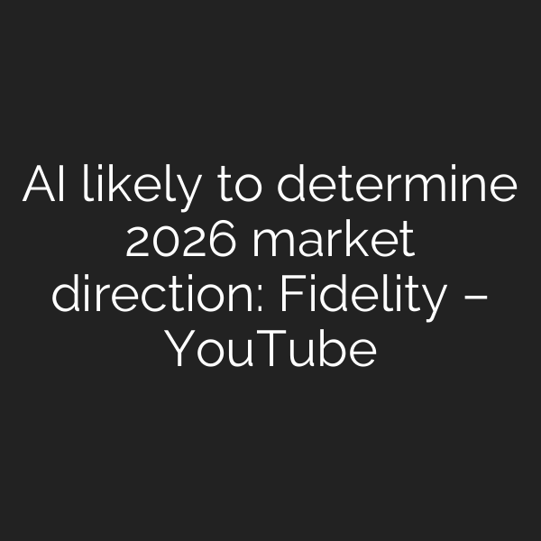 AI likely to determine 2026 market direction: Fidelity – YouTube