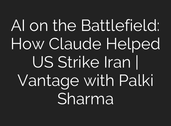 AI on the Battlefield: How Claude Helped US Strike Iran | Vantage with Palki Sharma
