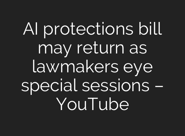 AI protections bill may return as lawmakers eye special sessions – YouTube