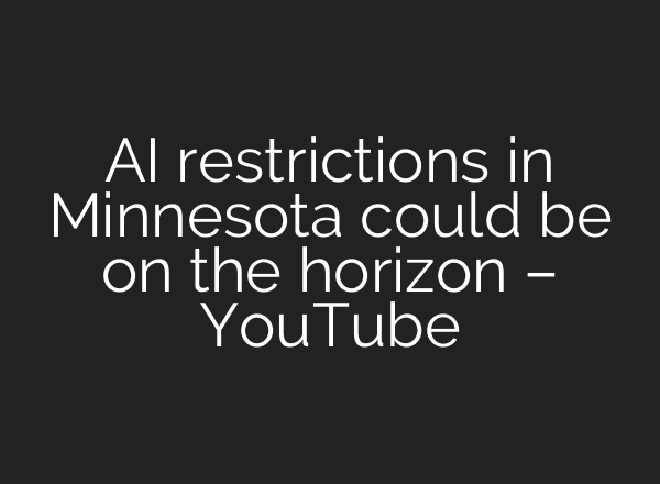 AI restrictions in Minnesota could be on the horizon – YouTube