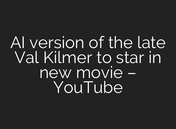 AI version of the late Val Kilmer to star in new movie – YouTube