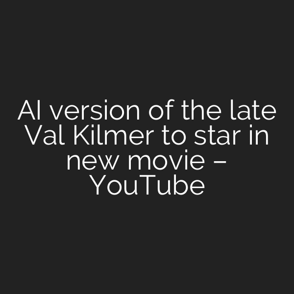 AI version of the late Val Kilmer to star in new movie – YouTube