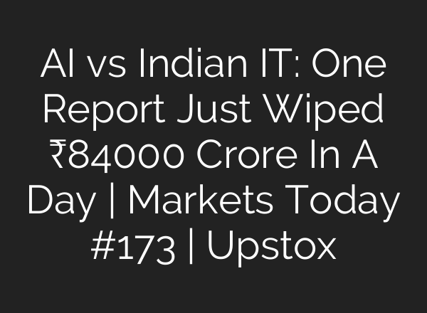AI vs Indian IT: One Report Just Wiped ₹84000 Crore In A Day | Markets Today #173 | Upstox
