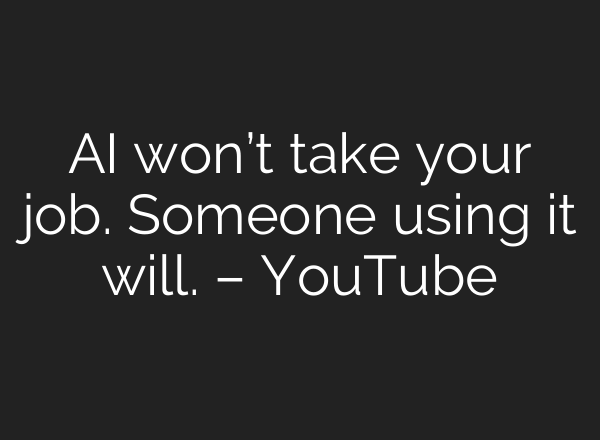 AI won’t take your job. Someone using it will. – YouTube