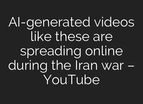 AI-generated videos like these are spreading online during the Iran war – YouTube