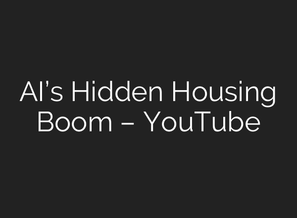 AI’s Hidden Housing Boom – YouTube