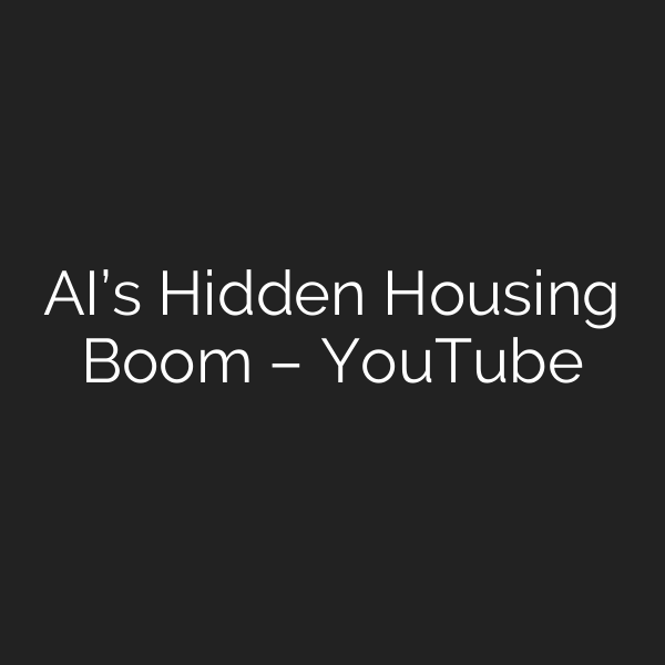 AI’s Hidden Housing Boom – YouTube