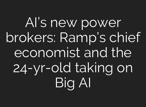 AI’s new power brokers: Ramp’s chief economist and the 24-yr-old taking on Big AI
