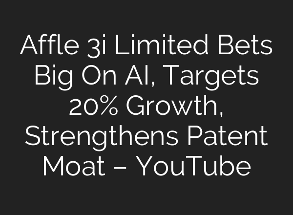 Affle 3i Limited Bets Big On AI, Targets 20% Growth, Strengthens Patent Moat – YouTube