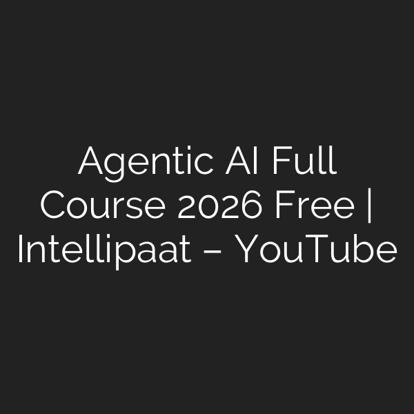 Agentic AI Full Course 2026 Free | Intellipaat – YouTube