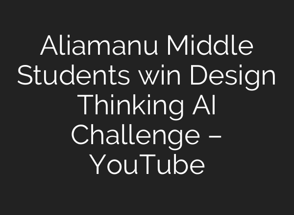 Aliamanu Middle Students win Design Thinking AI Challenge – YouTube