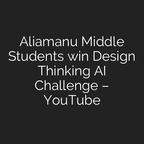 Aliamanu Middle Students win Design Thinking AI Challenge – YouTube