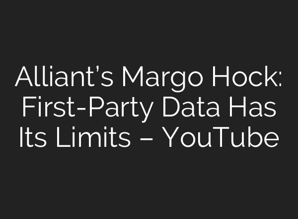 Alliant’s Margo Hock: First-Party Data Has Its Limits – YouTube