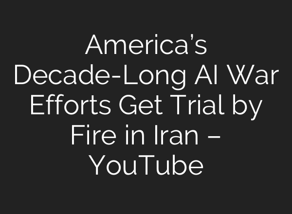 America’s Decade-Long AI War Efforts Get Trial by Fire in Iran – YouTube