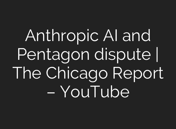 Anthropic AI and Pentagon dispute | The Chicago Report – YouTube