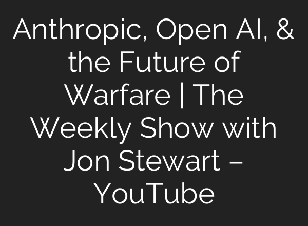 Anthropic, Open AI, & the Future of Warfare | The Weekly Show with Jon Stewart – YouTube