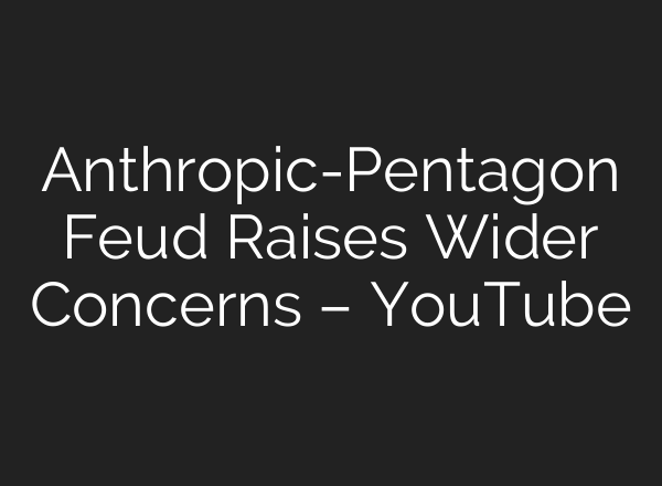 Anthropic-Pentagon Feud Raises Wider Concerns – YouTube