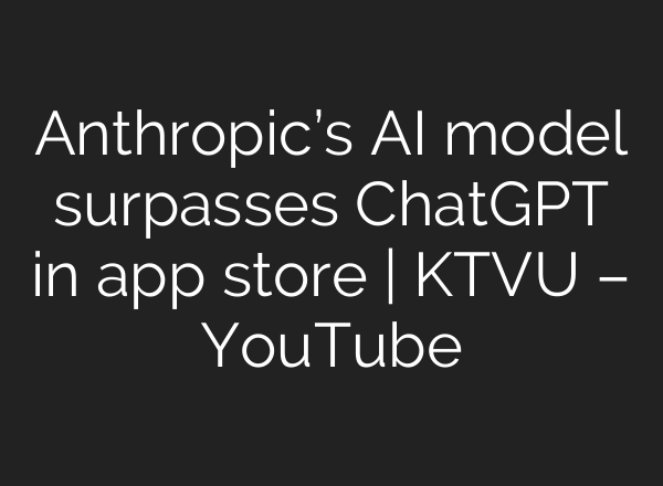 Anthropic’s AI model surpasses ChatGPT in app store | KTVU – YouTube