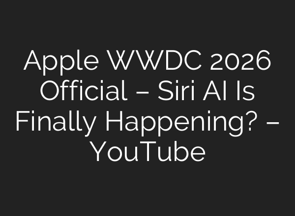 Apple WWDC 2026 Official – Siri AI Is Finally Happening? – YouTube